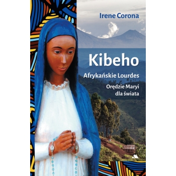 Kibeho. Afrykańskie Lourdes – Irene Corona